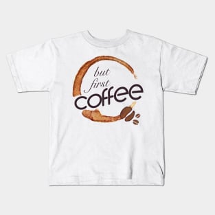 But first coffee - I love Coffee Kids T-Shirt